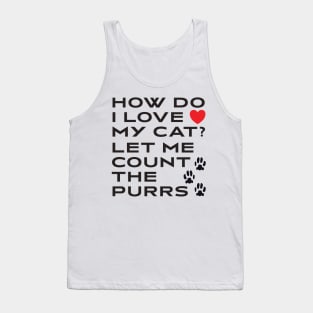 How Do I Love My Cat? Let Me Count The Purrs Tank Top